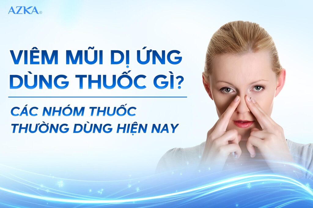 Các nhóm thuốc viêm mũi dị ứng thường dùng và lưu ý an toàn