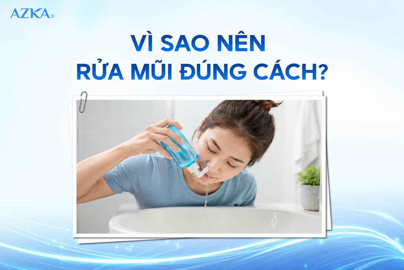Vì sao nên rửa mũi đúng cách?