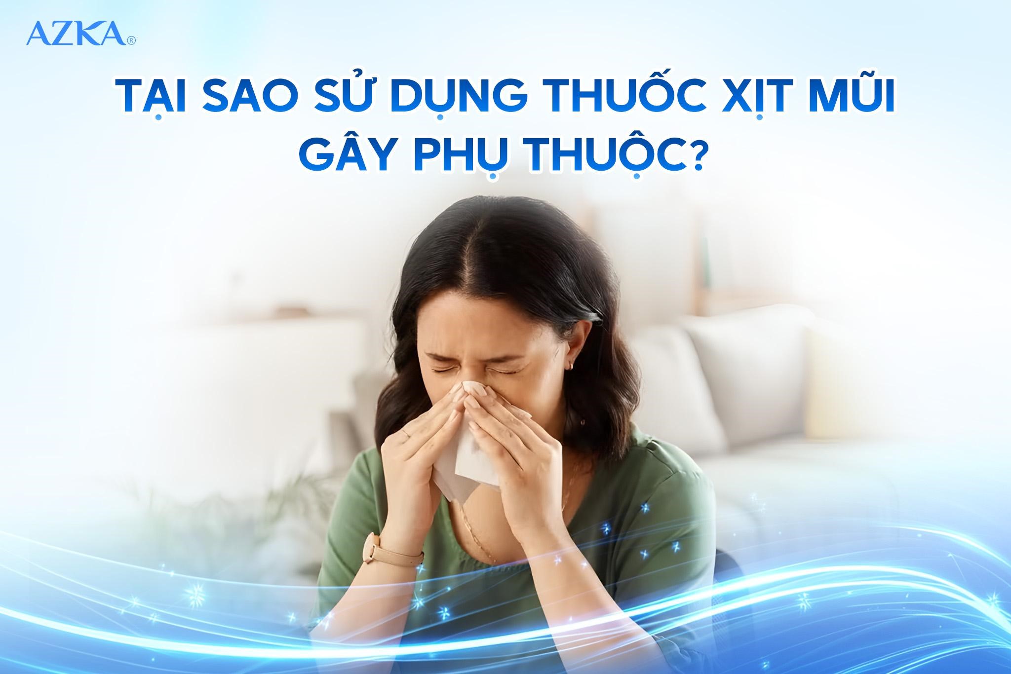Tại sao sử dụng thuốc xịt mũi gây phụ thuộc?