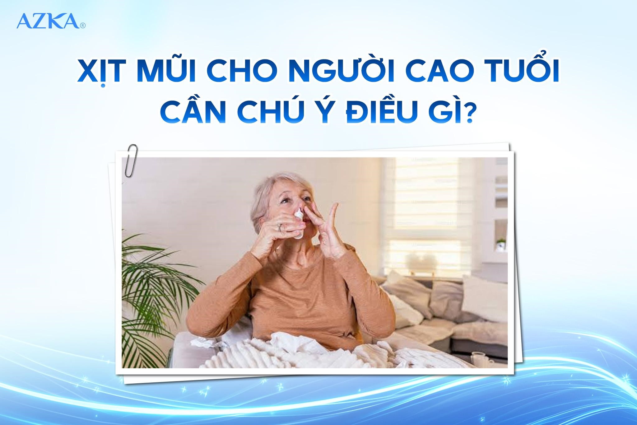 Xịt mũi cho người cao tuổi cần chú ý điều gì?