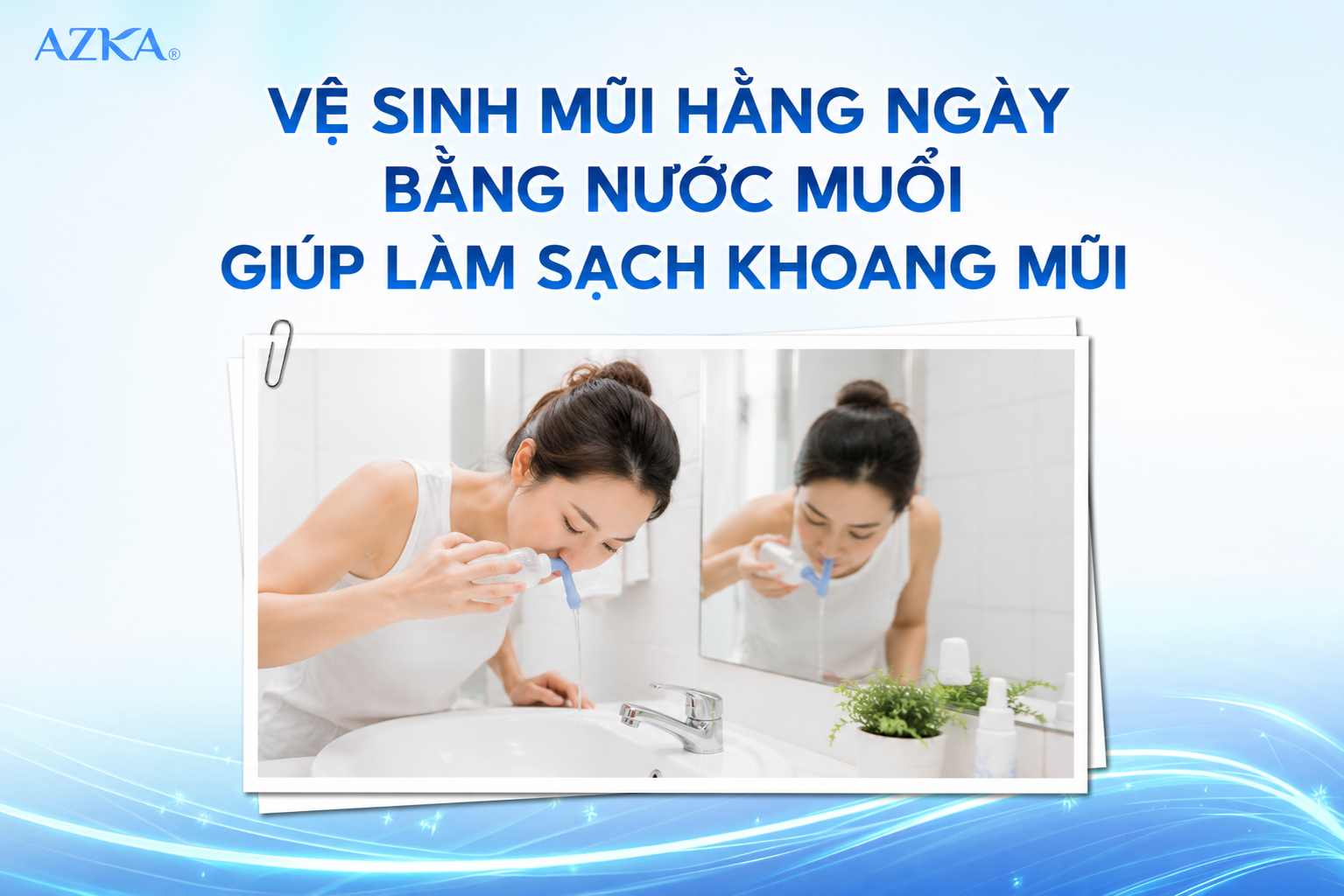 Vệ sinh mũi hằng ngày bằng nước muối giúp làm sạch khoang mũi