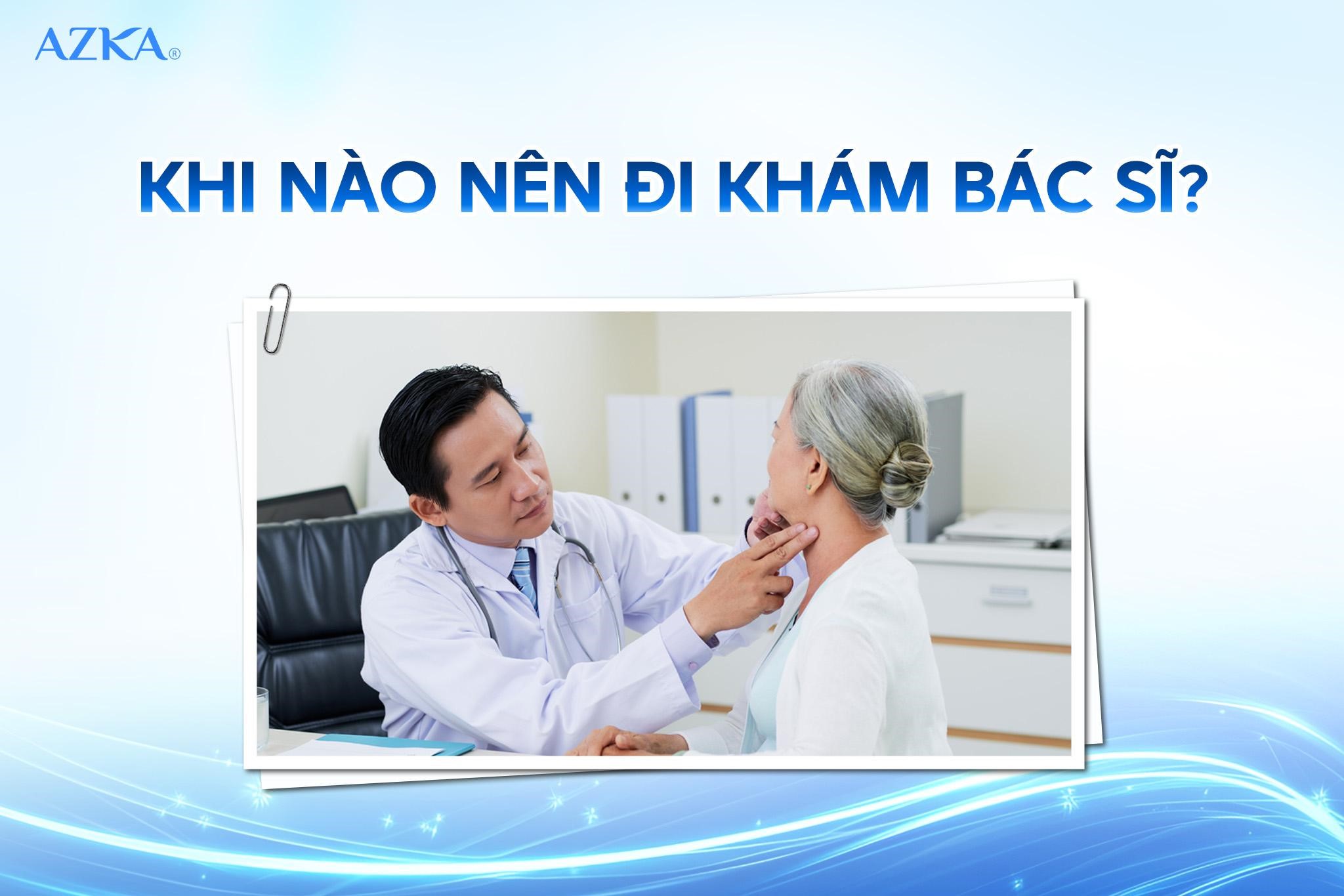 Khi nào nên đi khám bác sĩ?