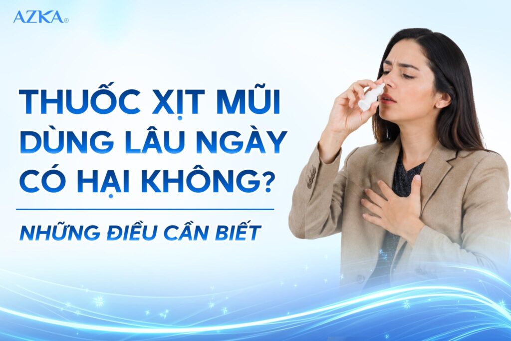 Thuốc xịt mũi dùng lâu ngày có hại không? Những điều cần biết