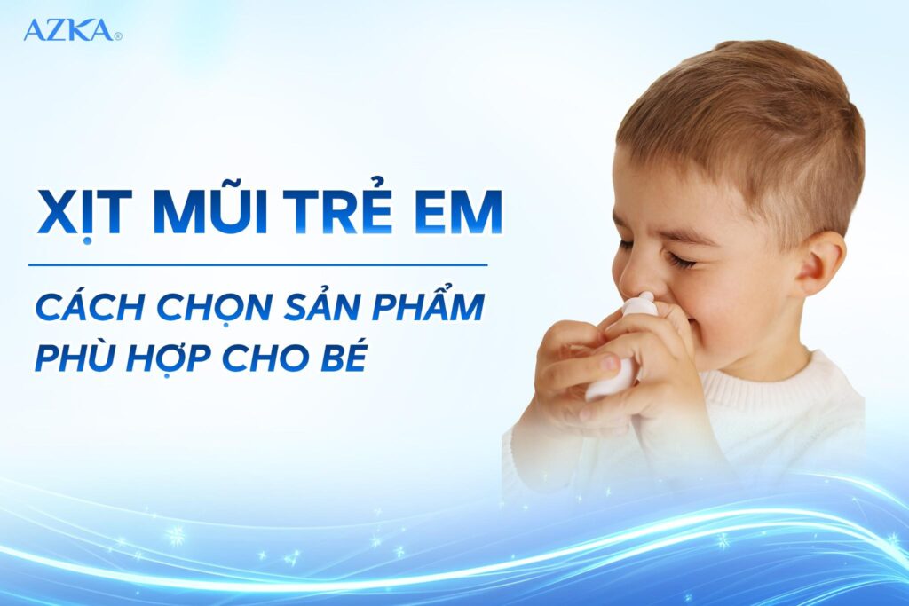 Xịt mũi trẻ em: Cách chọn sản phẩm phù hợp cho bé