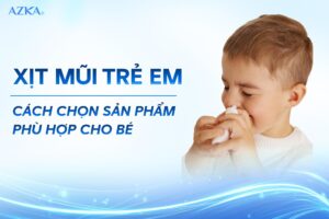 Xịt mũi trẻ em: Cách chọn sản phẩm phù hợp cho bé