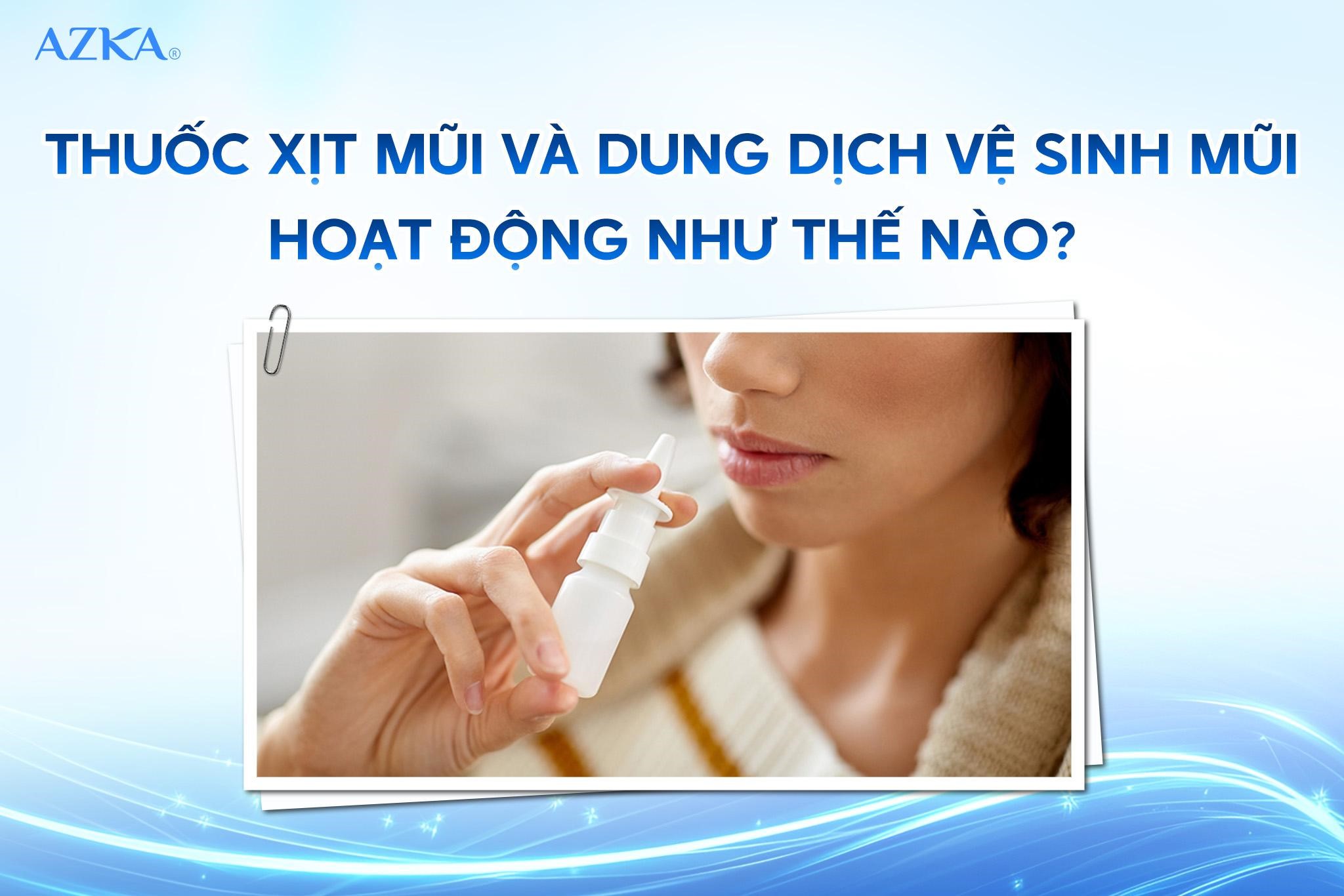 Thuốc xịt mũi và dung dịch vệ sinh mũi hoạt động như thế nào?