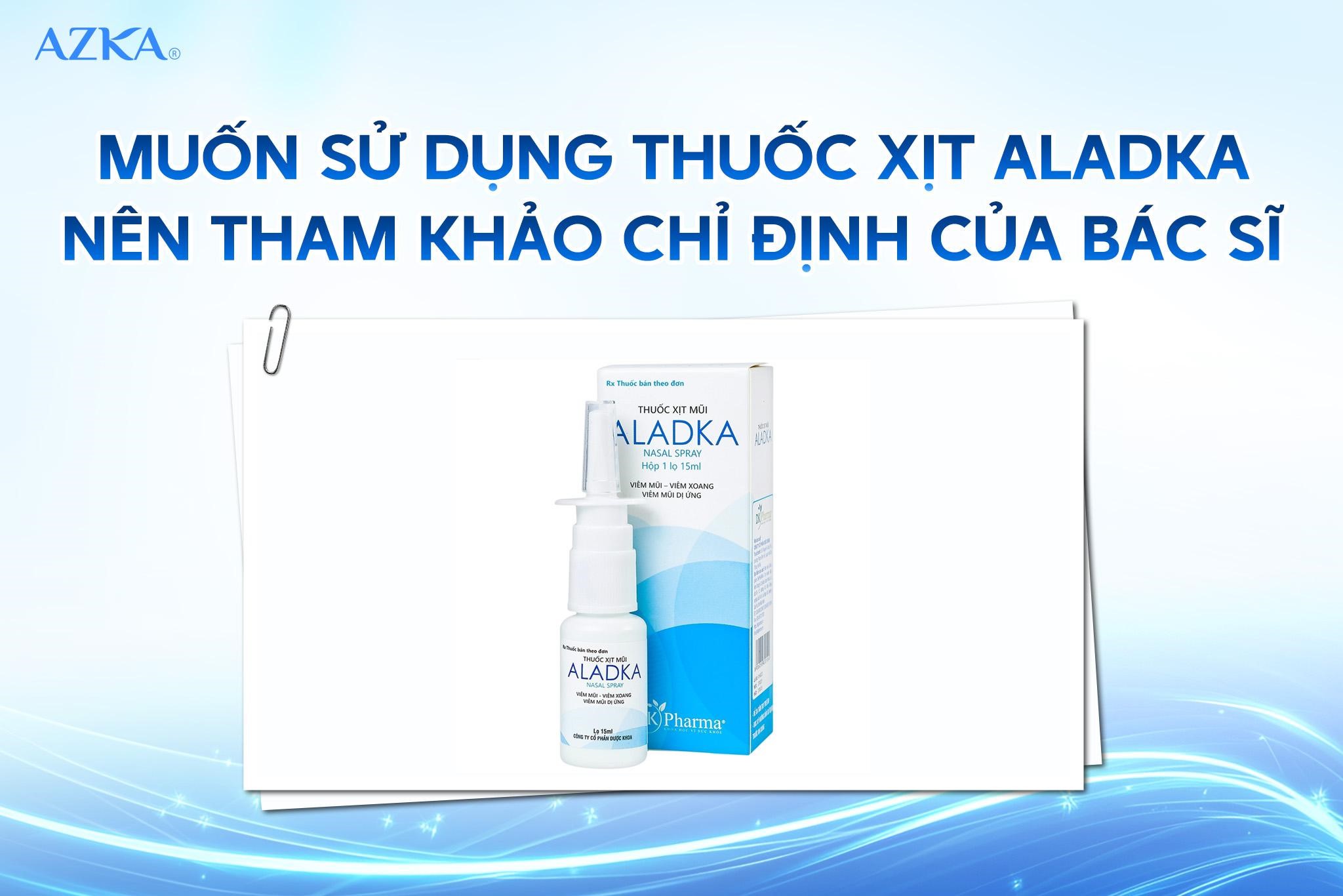 Muốn sử dụng thuốc xịt Aladka nên tham khảo chỉ định của bác sĩ