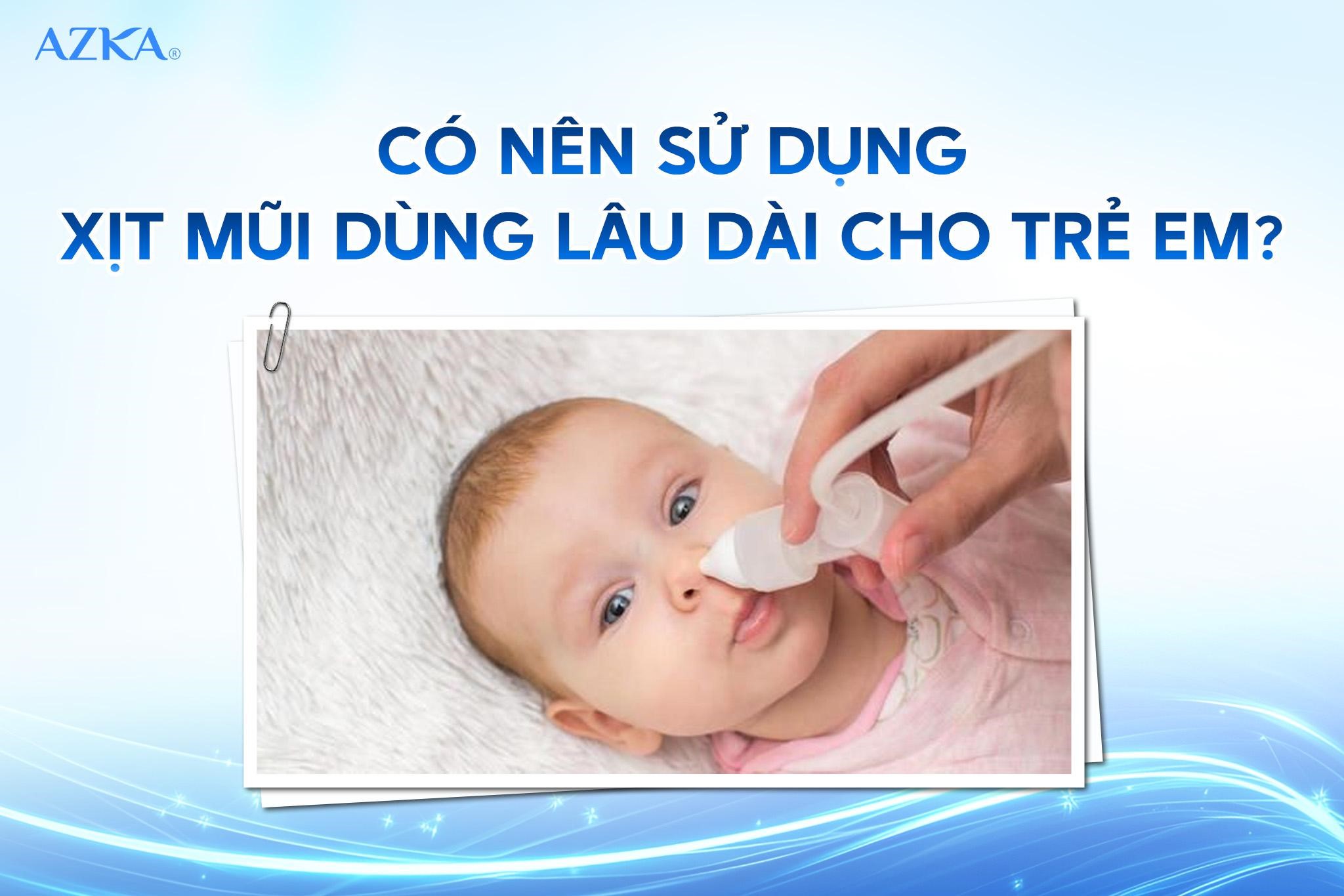  Có nên sử dụng xịt mũi dùng lâu dài cho trẻ em?