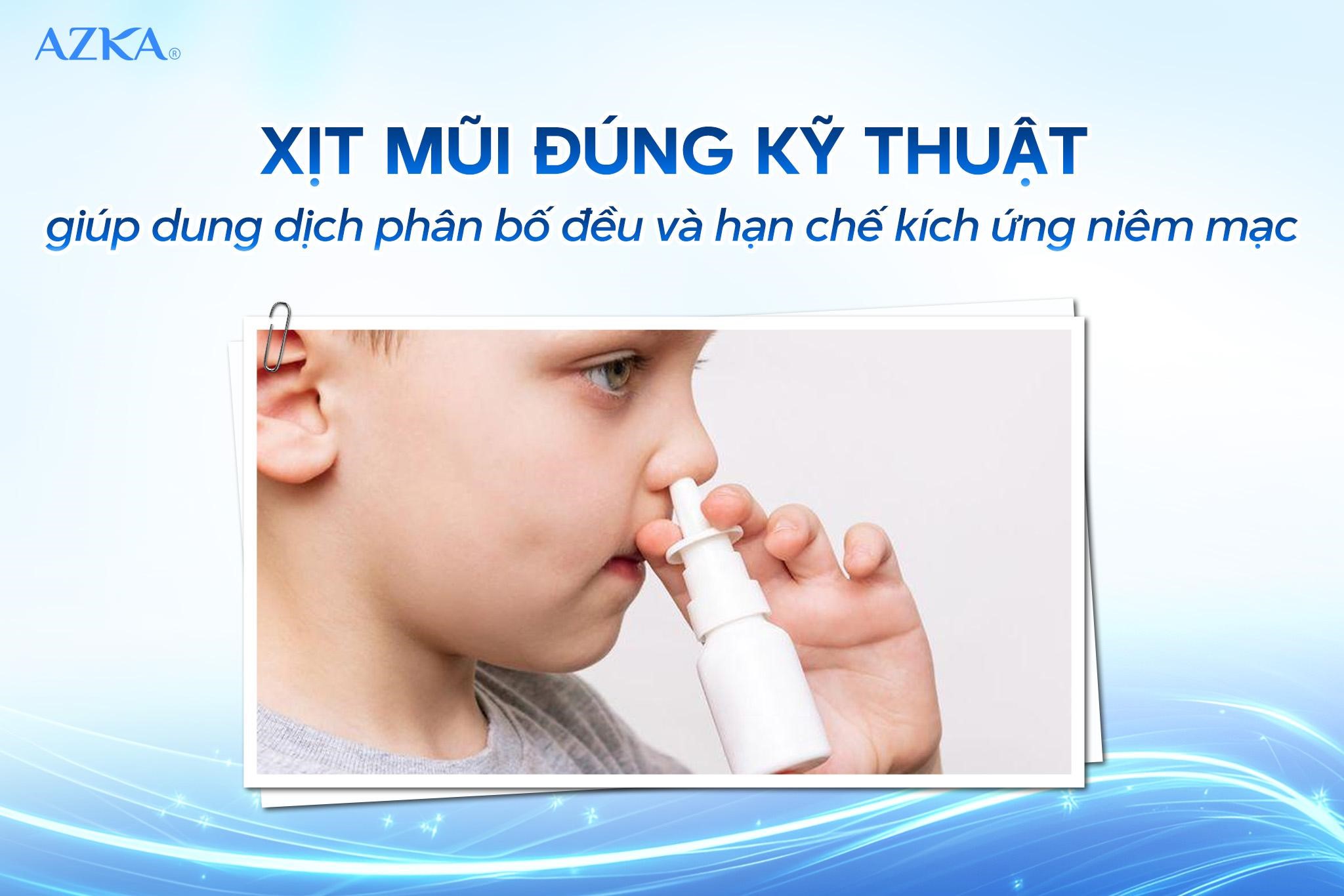  Xịt mũi đúng kỹ thuật giúp dung dịch phân bố đều và hạn chế kích ứng niêm mạc