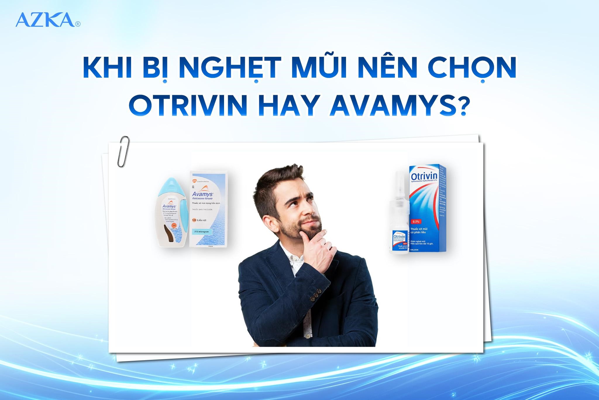 Khi bị nghẹt mũi nên chọn Otrivin hay Avamys?
