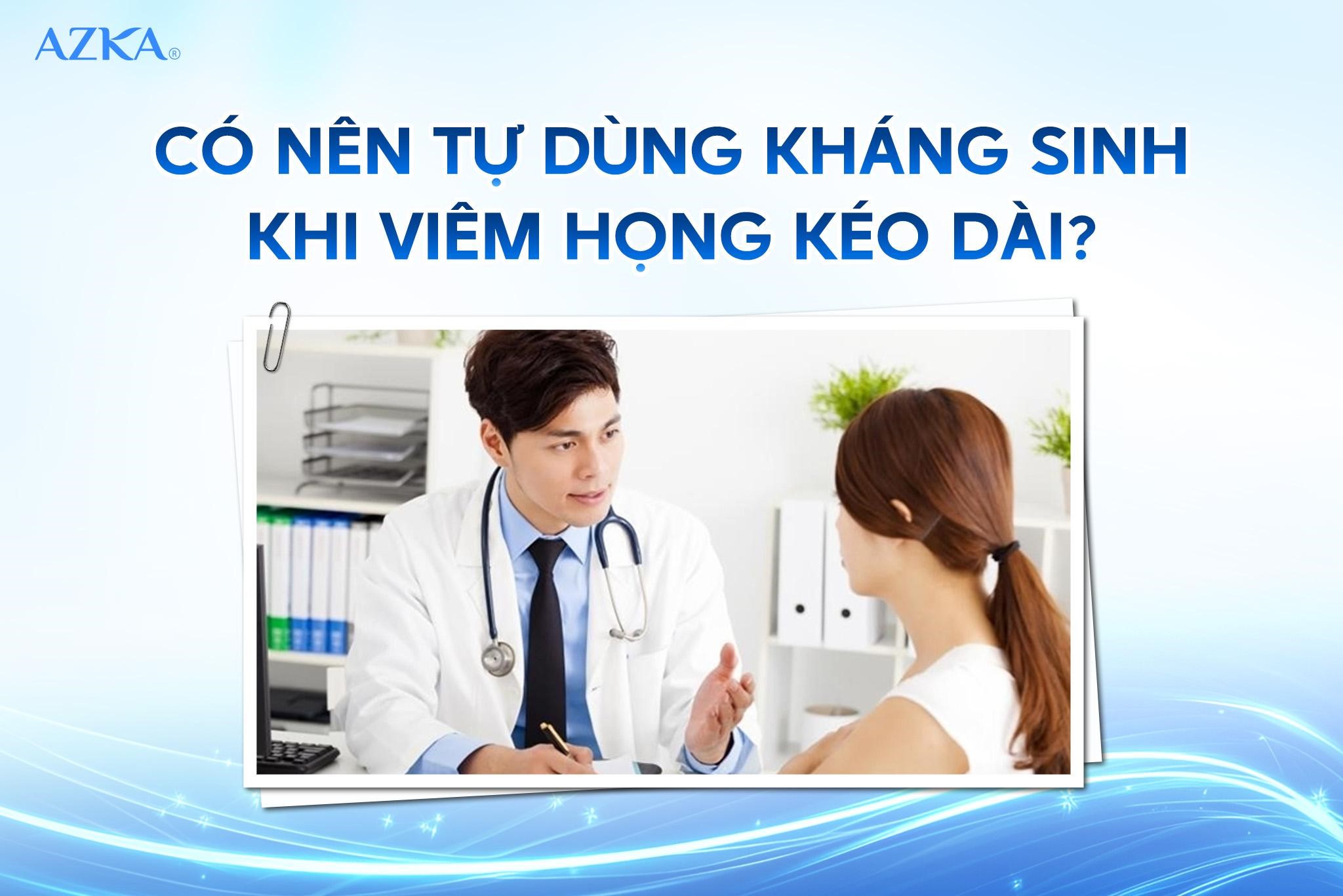 Có nên tự dùng kháng sinh khi viêm họng kéo dài?
