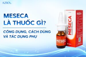 Meseca là thuốc gì? Công dụng, cách dùng và tác dụng phụ
