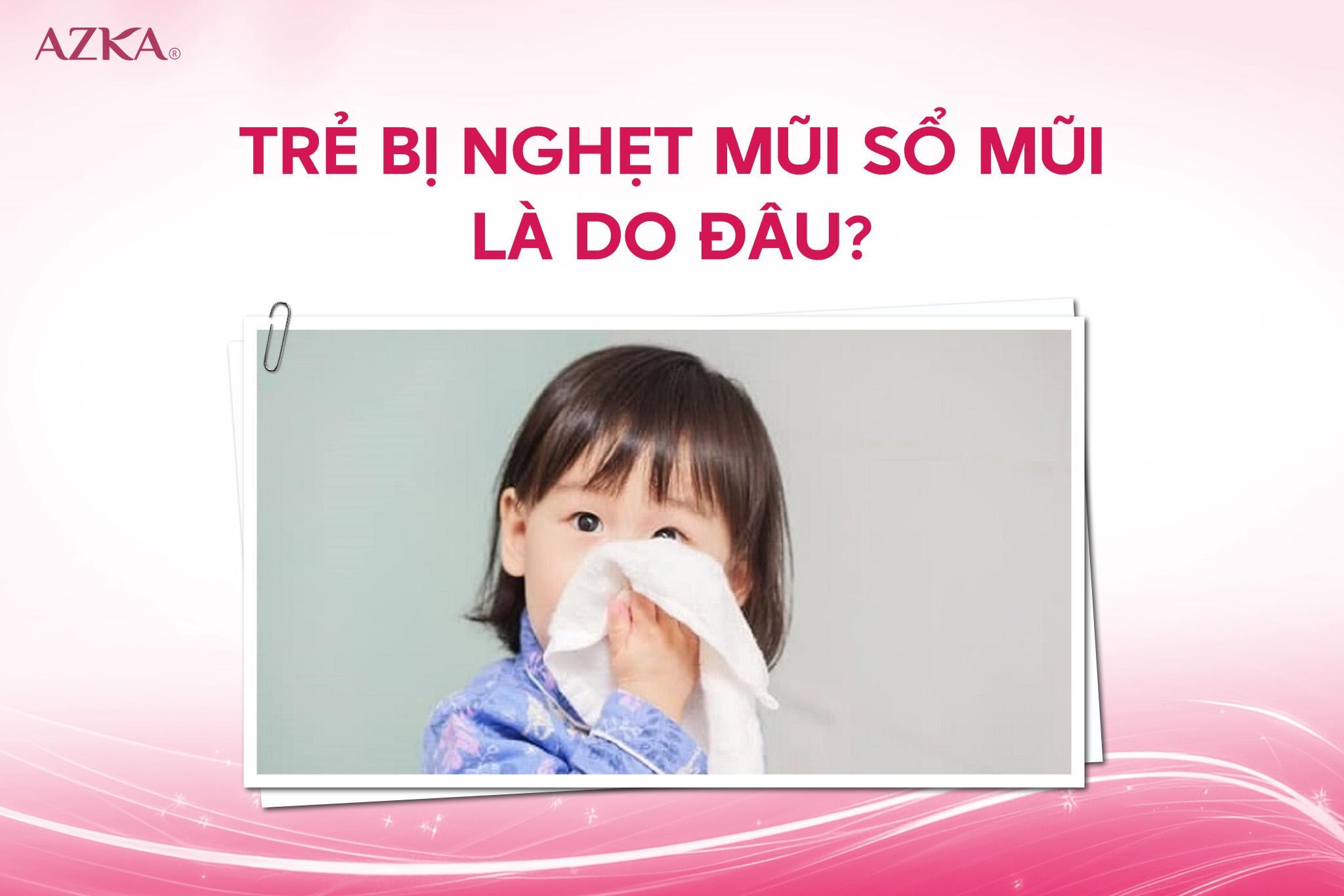 Trẻ bị nghẹt mũi sổ mũi là do đâu?