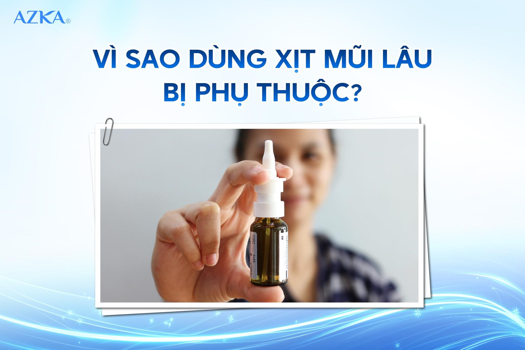 Tại sao dùng thuốc xịt mũi co mạch lâu bị phụ thuộc?