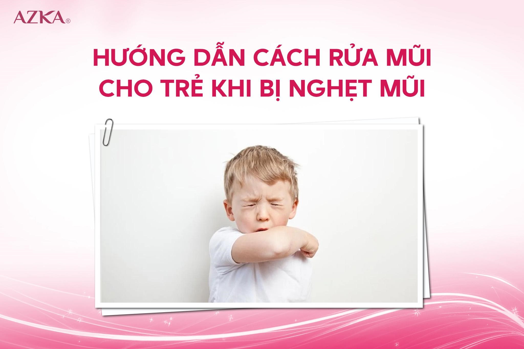 Hướng dẫn cách rửa mũi cho trẻ khi bị nghẹt mũi