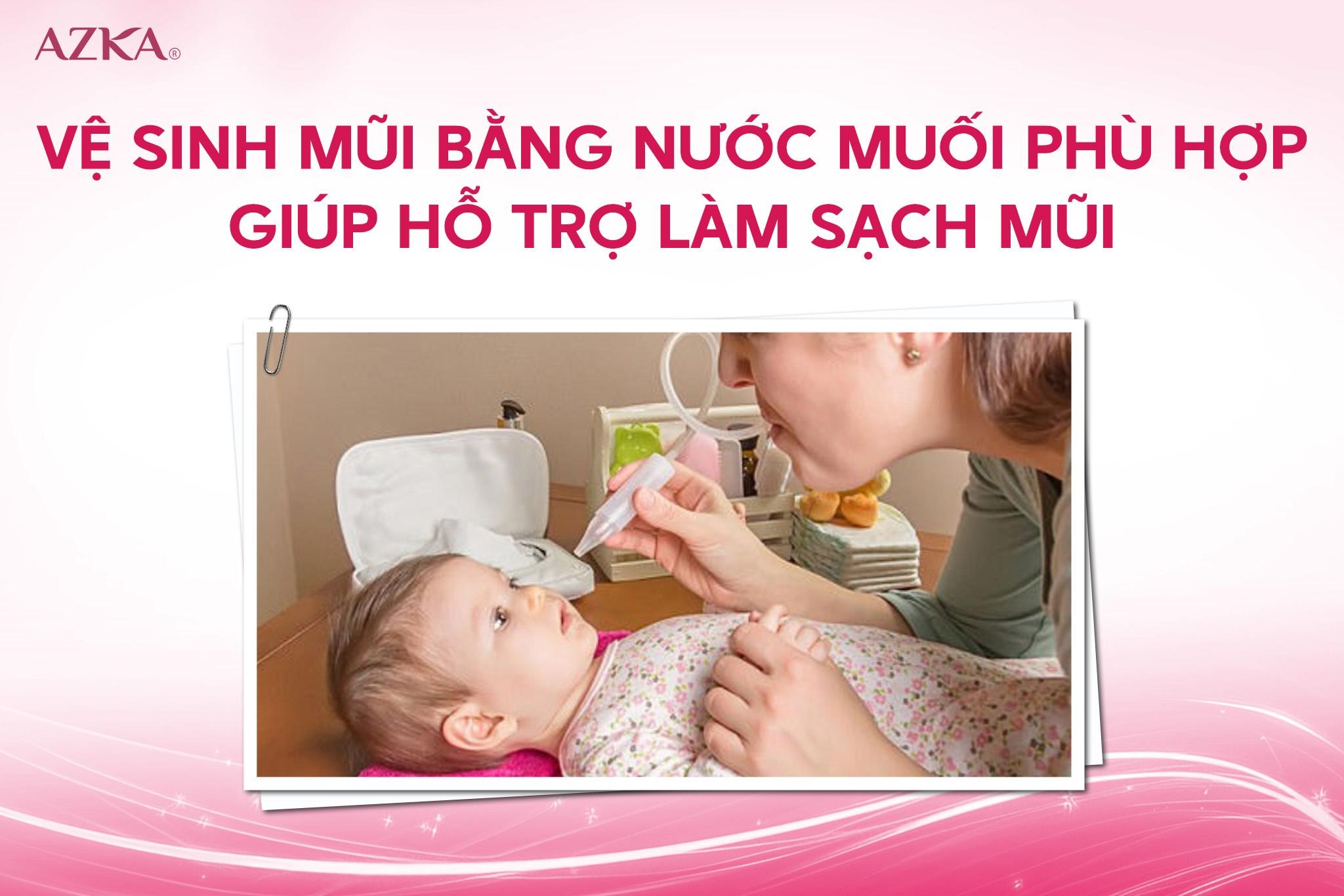 Vệ sinh mũi bằng nước muối phù hợp giúp hỗ trợ làm sạch mũi