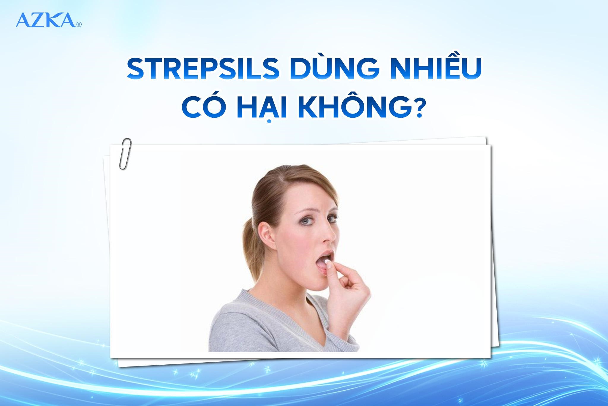 Strepsils dùng nhiều có hại không?