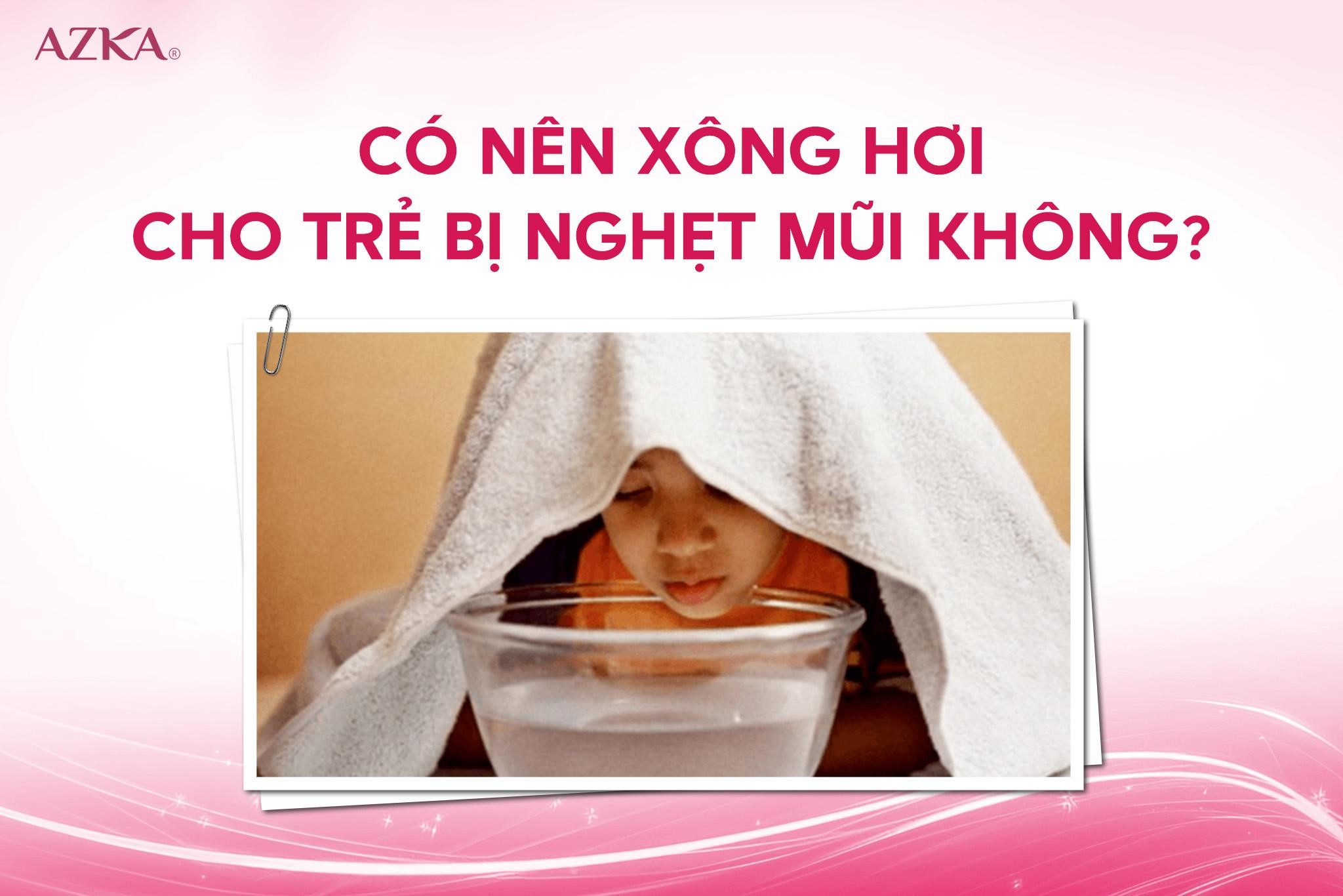 Có nên xông hơi cho trẻ bị nghẹt mũi không?