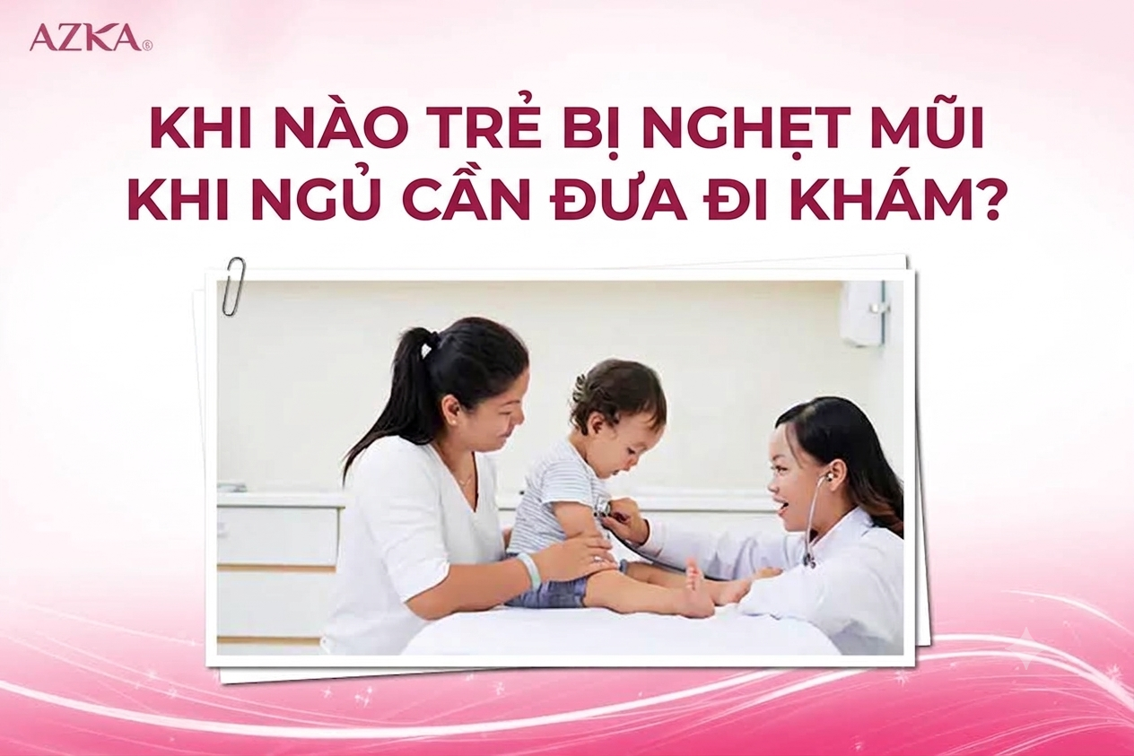 Khi nào trẻ bị nghẹt mũi khi ngủ cần đưa đi khám?