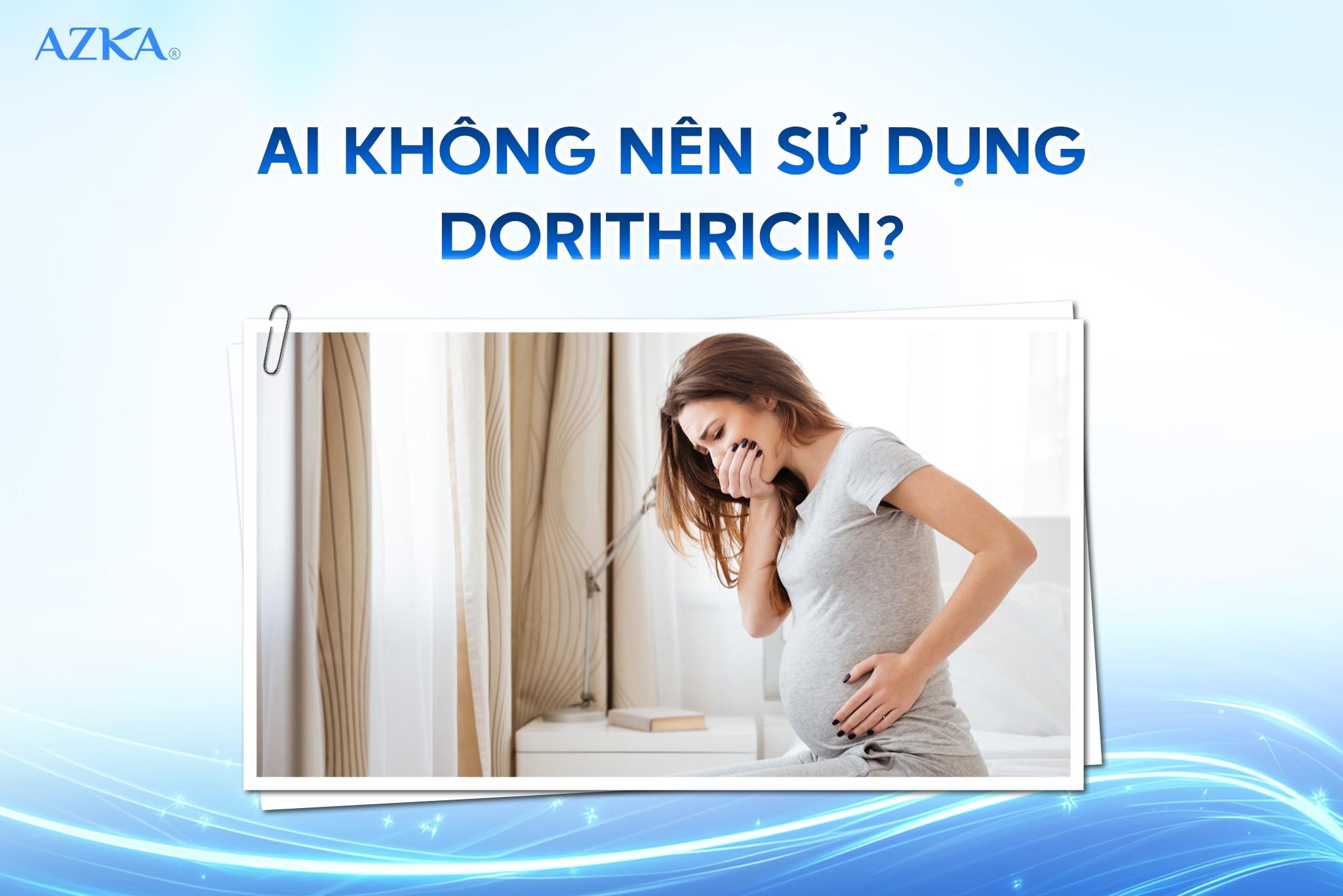 Ai không nên sử dụng Dorithricin?