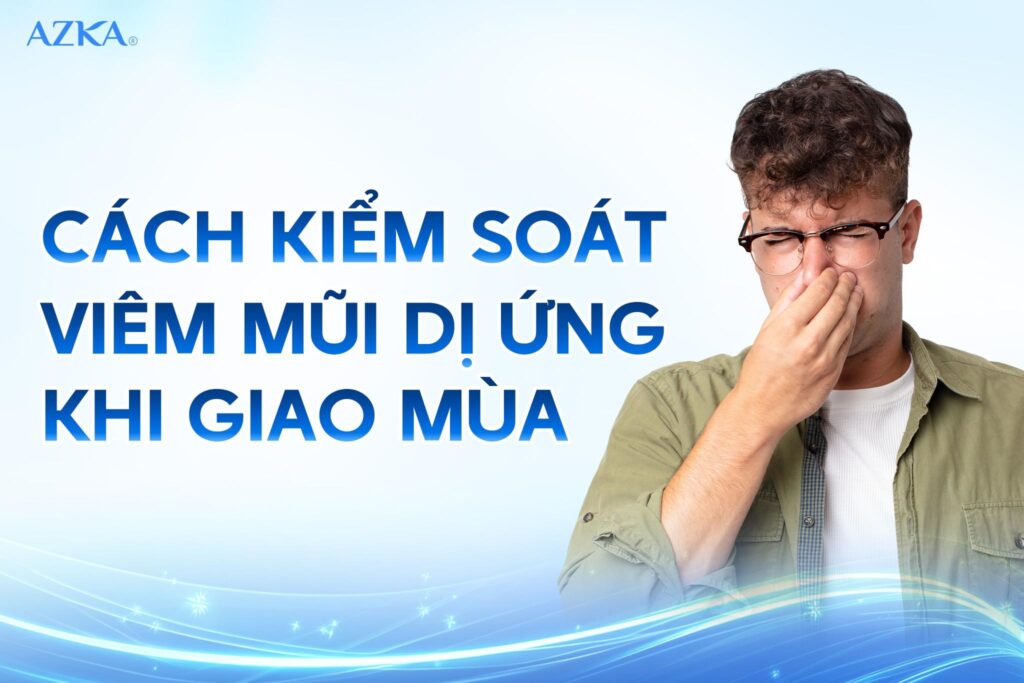 Cách kiểm soát viêm mũi dị ứng khi giao mùa