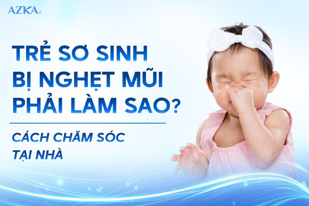 Trẻ sơ sinh bị nghẹt mũi phải làm sao?