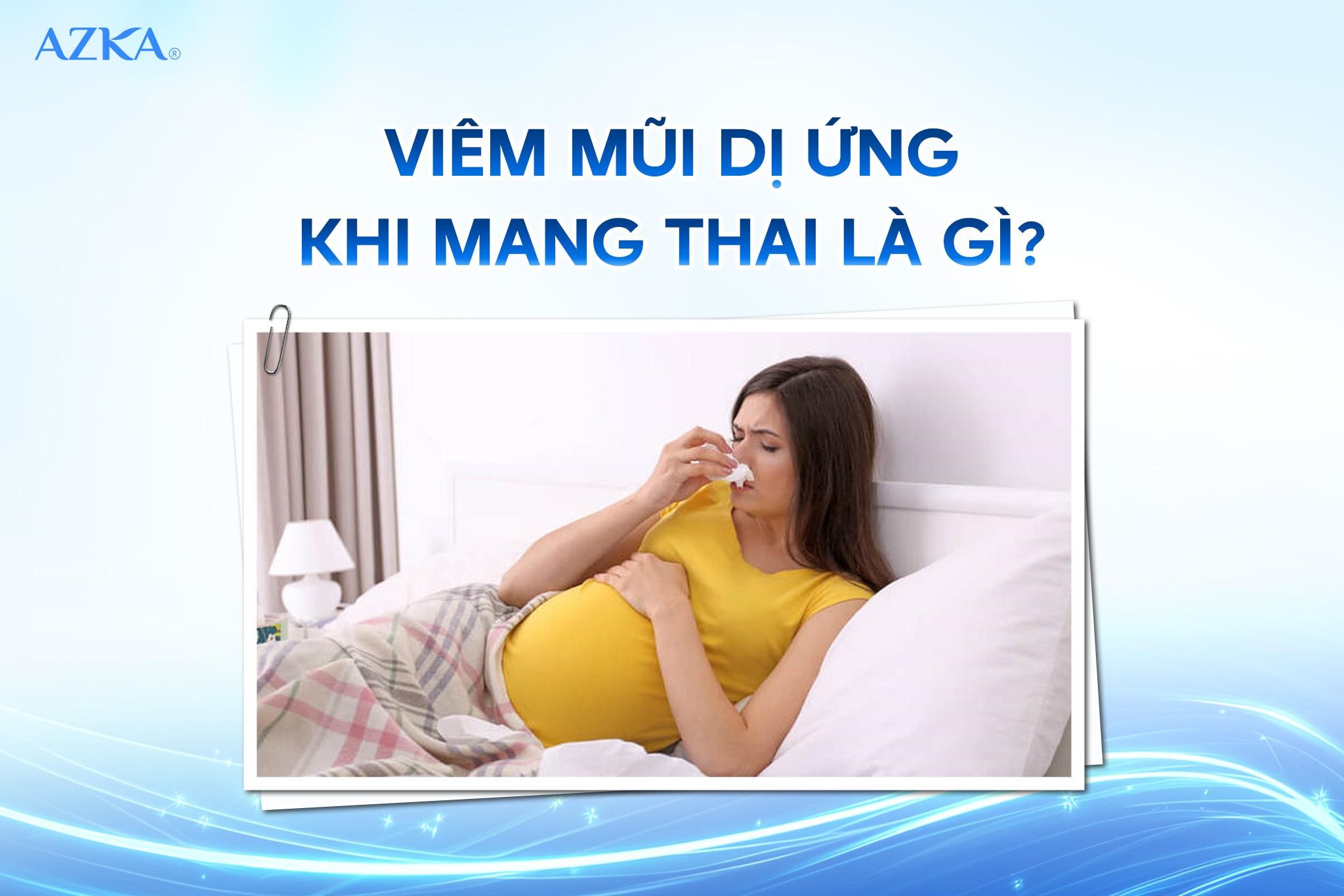 Viêm mũi dị ứng khi mang thai là gì?