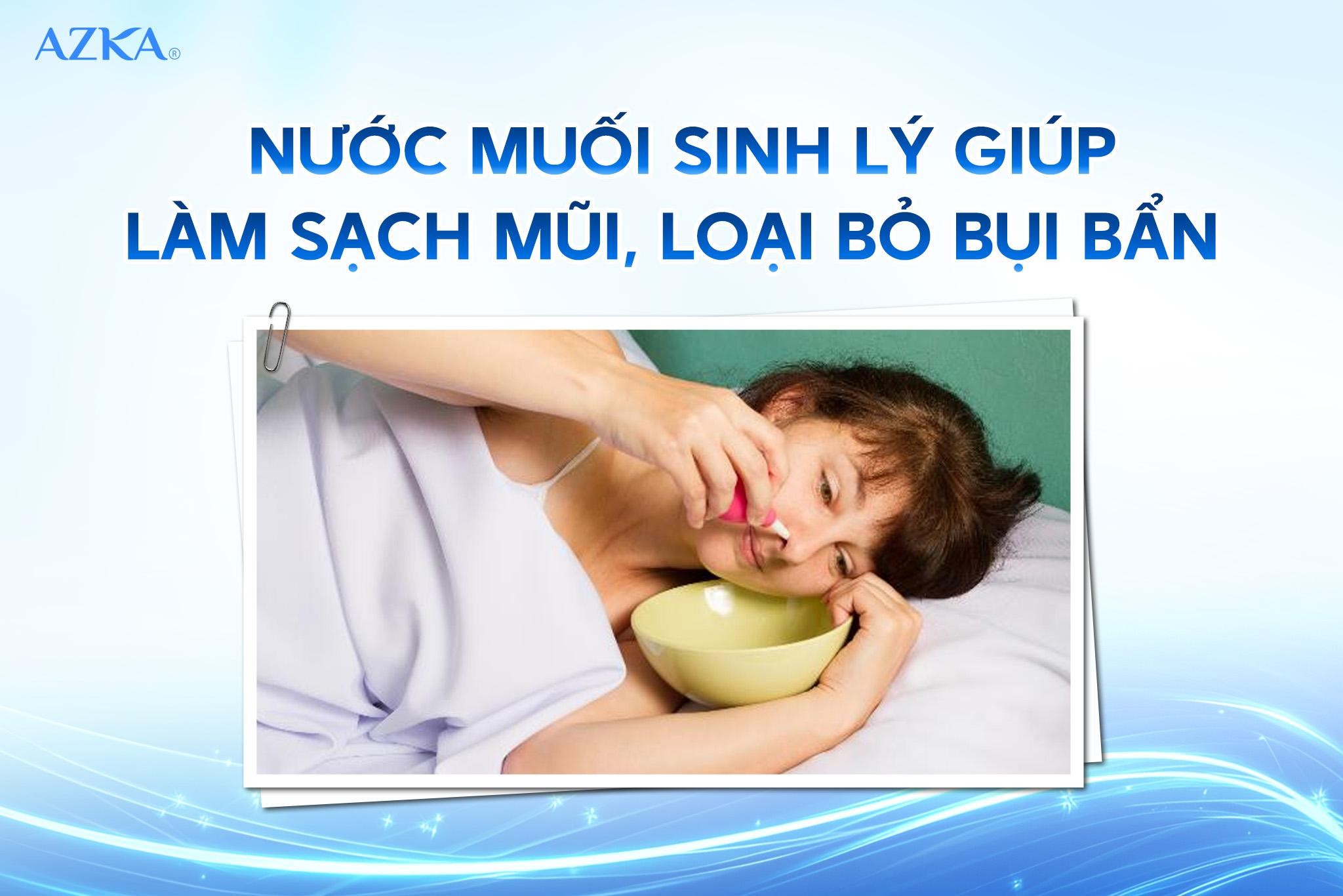 Nước muối sinh lý giúp làm sạch mũi, loại bỏ bụi bẩn