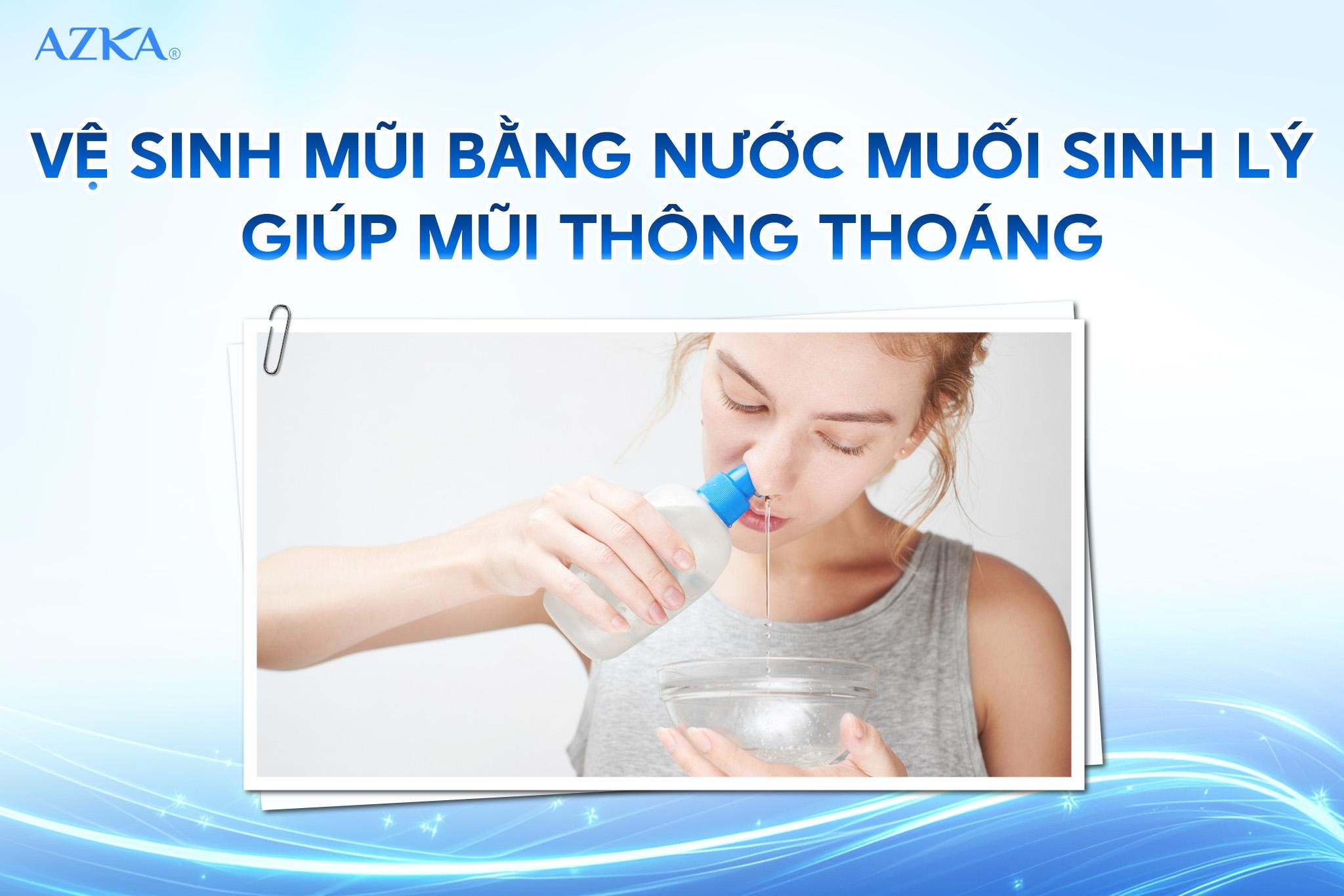 Vệ sinh mũi bằng nước muối sinh lý giúp mũi thông thoáng