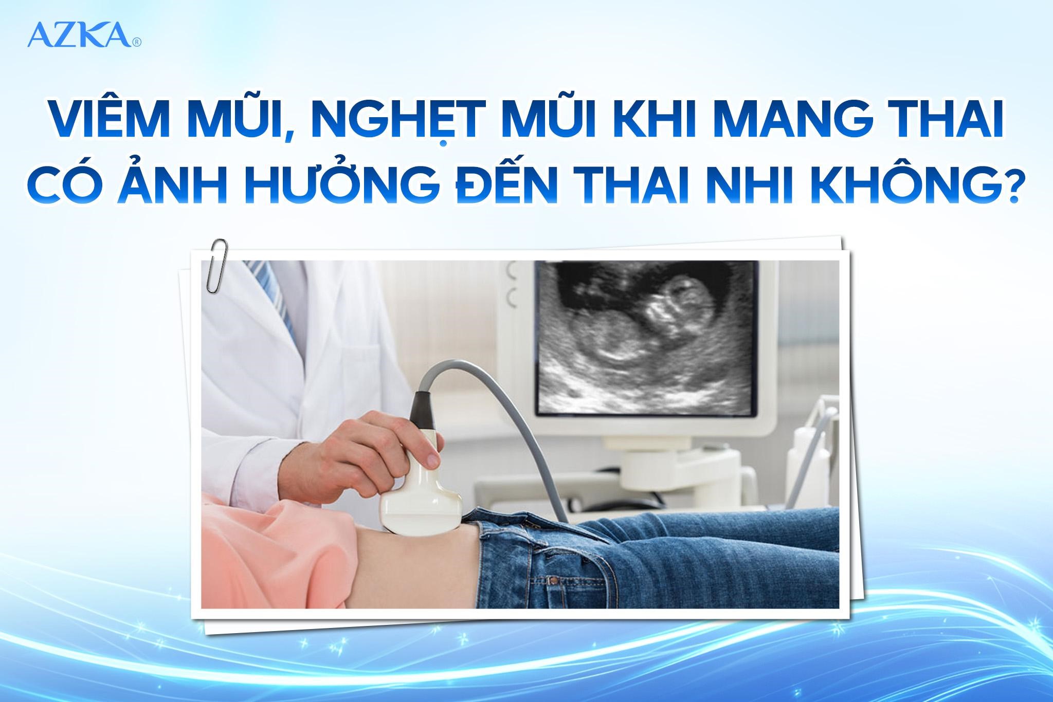 Viêm mũi, nghẹt mũi khi mang thai có ảnh hưởng đến thai nhi không?
