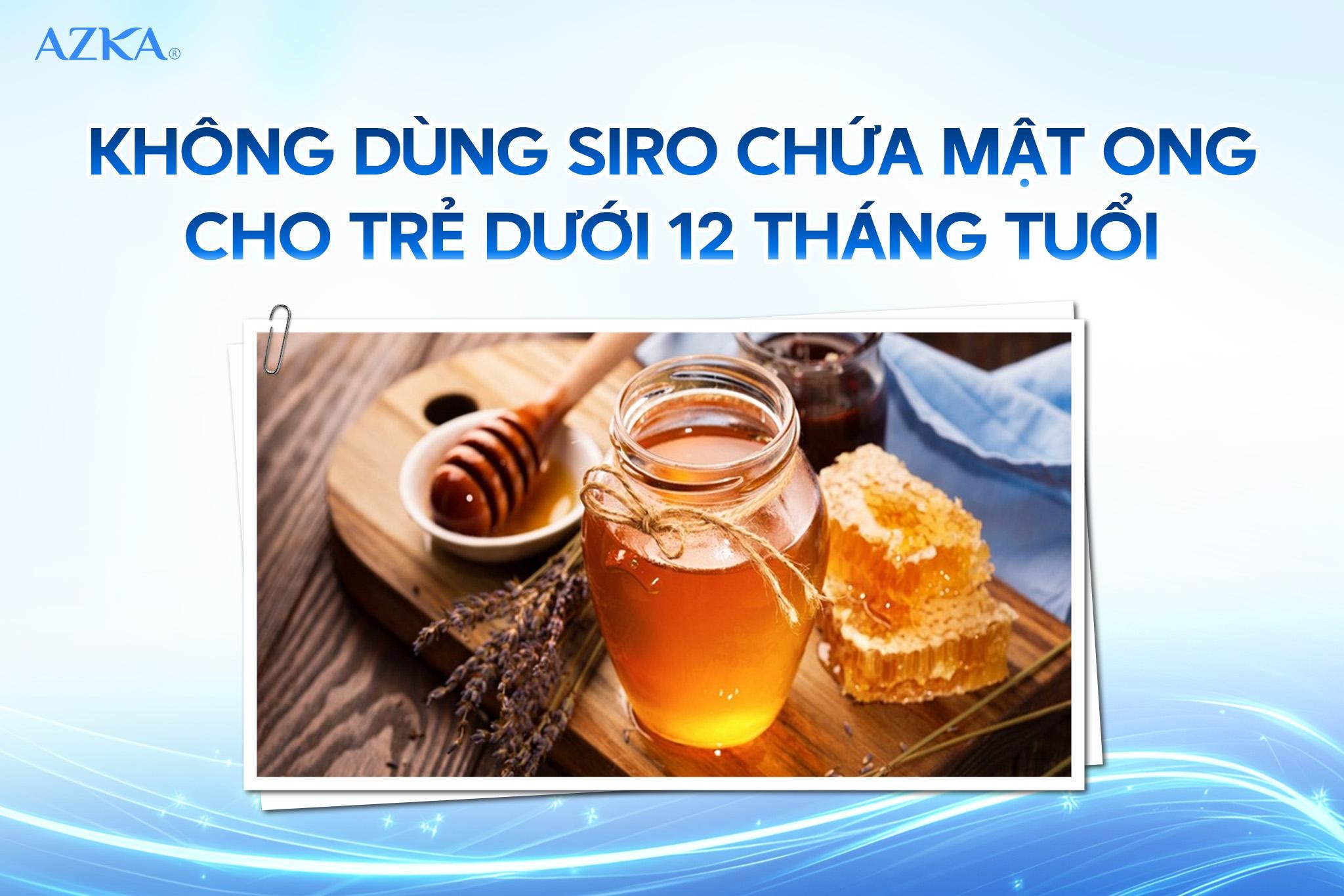 Không dùng siro chứa mật ong cho trẻ dưới 12 tháng tuổi
