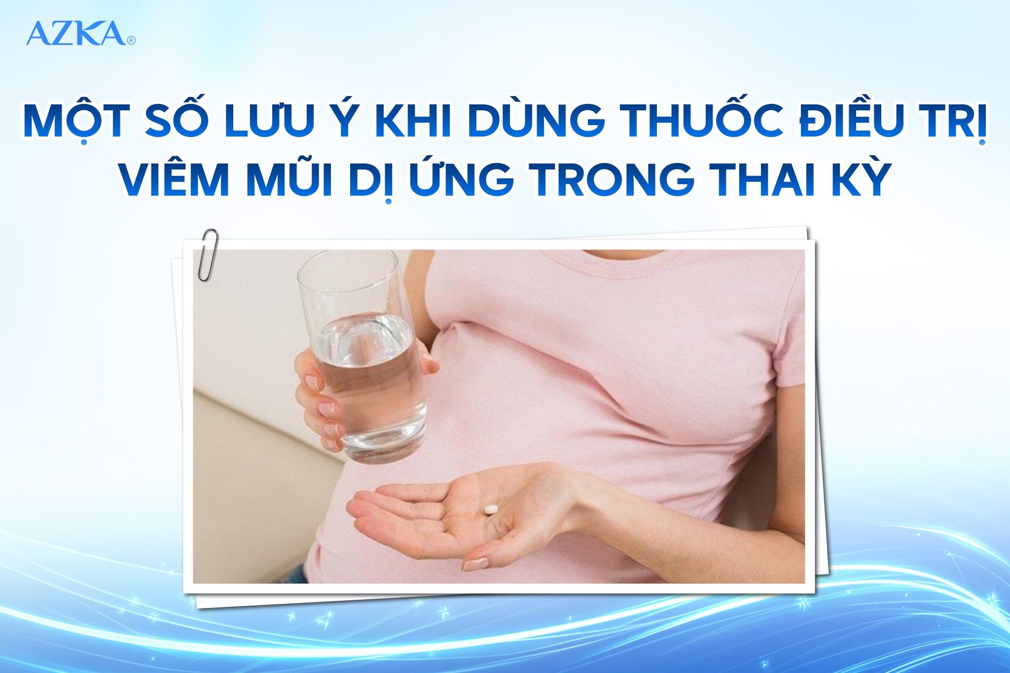 Một số lưu ý khi dùng thuốc điều trị viêm mũi dị ứng trong thai kỳ
