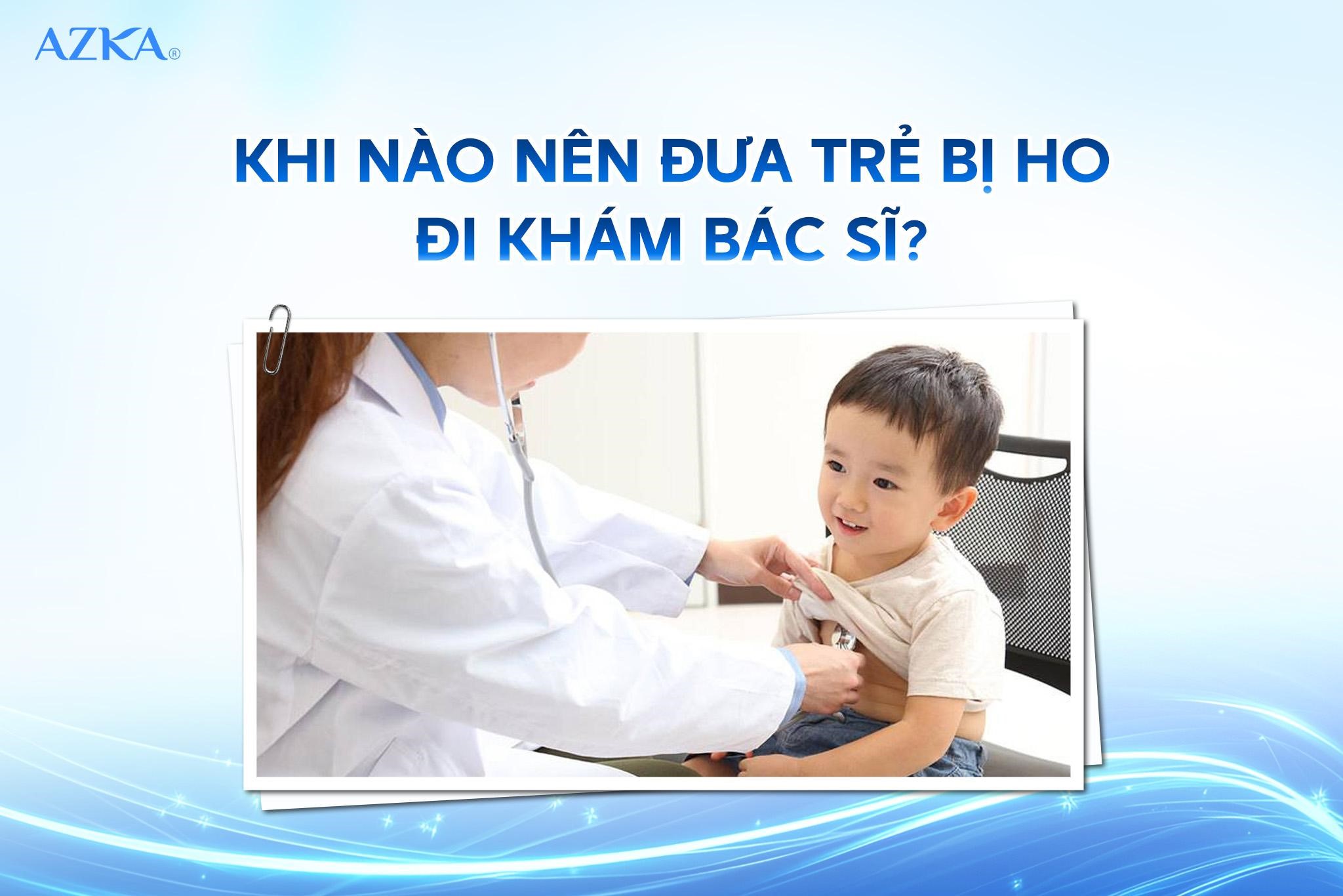 Khi nào nên đưa trẻ bị ho đi khám bác sĩ?