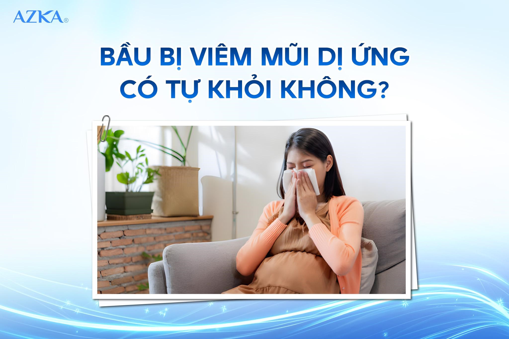 Bầu bị viêm mũi dị ứng có tự khỏi không?